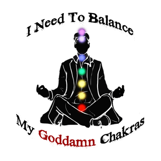 I need to balance my Goddamn Chakras